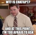 Meme of too afraid to ask for what chatgpt is